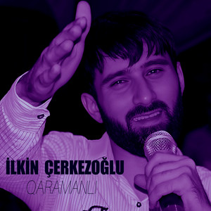 İlkin Çerkezoğlu - Qaramanlı