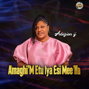 Adazion Ij - Amaghi’m Etu Iya Esi Mee Ya