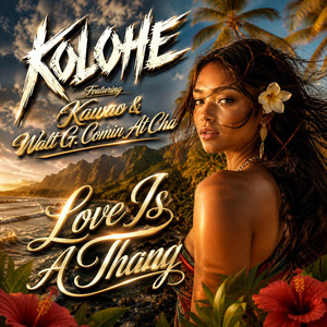 Love Is a Thang - Radio Edit by Kolohe, Kawao, Walt G. Comin At Cha