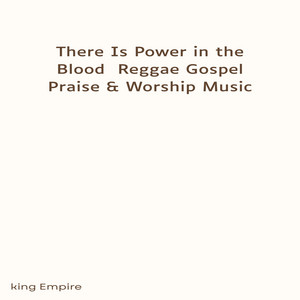 There Is Power in the Blood Reggae Gospel Praise & Worship Music by Adio