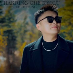 Yeshi Tsering - Thakring Ghe Kyolu