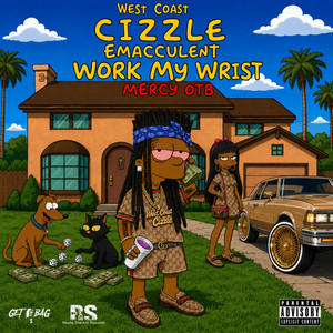 Work my wrist by Westcoast Cizzle, Emacculent