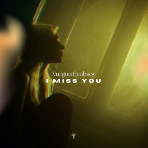 I Miss You by Vurgun Eyubsoy