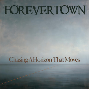 Chasing A Horizon That Moves by Forevertown