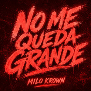 NO ME QUEDA GRANDE by MILO KROWN