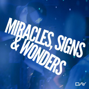Miracles, Signs & Wonders by DAY