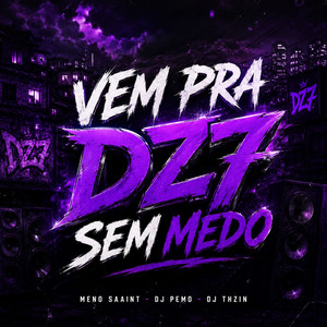 VEM PRA DZ7 SEM MEDO