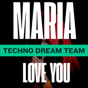 MARIA LOVE YOU by Techno Dream Team