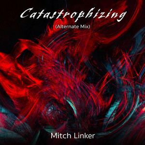 Catastrophizing (Alternate Mix) by Mitch Linker