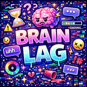brain lag by Hypepopstarzz