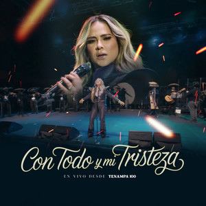 Con Todo Y Mi Tristeza (En Vivo Desde Tenampa 100)