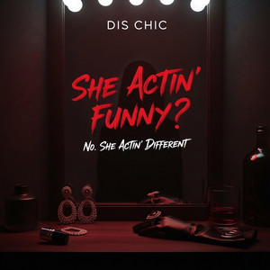ATTITUDE - She Actin’ Funny? by Dis Chic