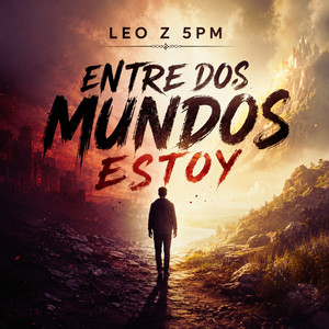 Entre Dos Mundos Estoy by Leo Z 5PM
