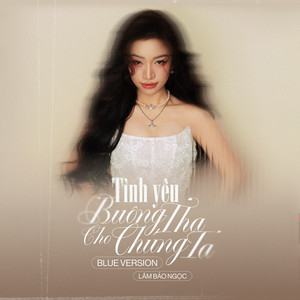 Lâm Bảo Ngọc - Tình Yêu Buông Tha Cho Chúng Ta (Blue Version)