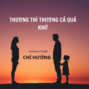 Thương Thì Thương Cả Quá Khứ by Chí Hướng