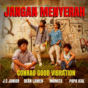 Jangan Menyerah by Conrad Good Vibration, J.C Junior, Bean Lamen, Momita, Papa Ical