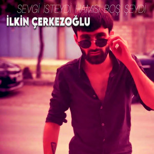 İlkin Çerkezoğlu - Sevgi İsteydi Hamısı Boş Şeydi