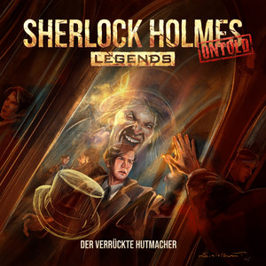 Teil 5 - Untold, Folge 30: Der verrückte Hutmacher by Sherlock Holmes Legends, Anton Serkalow, Florian Hoffmann, Hannes Maurer, Sabine Arnhold, Nils Weyland, Dirc Simpson, Marco Eßer, Sara Wegner, Bettina Weiß, Marie Burghardt