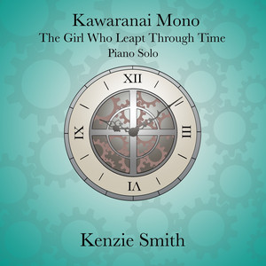 Kawaranai Mono - The Girl Who Leapt Through Time - Piano Solo by Kenzie Smith Piano