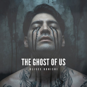 The ghost of us by Ulises Konishi
