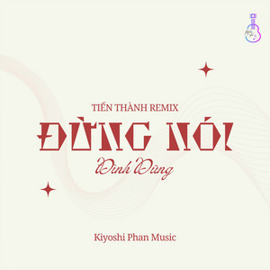Đình Dũng - Đừng Nói (Tiến Thành Remix)