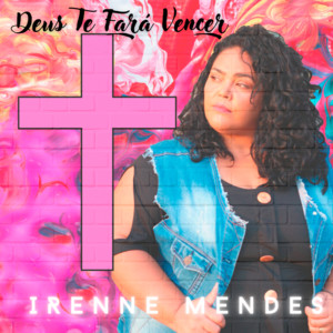 IRENNE MENDES - Deus Te Fará Vencer
