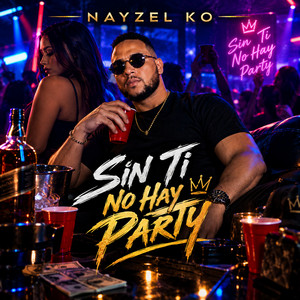 Sin Ti No Hay Party by NAYZEL KO