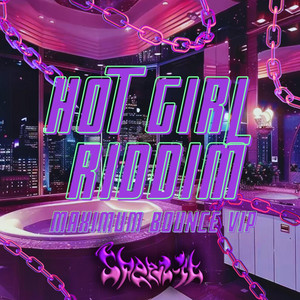 Hot Girl Riddim (Maximum Bounce VIP) by SHEEZ-IT