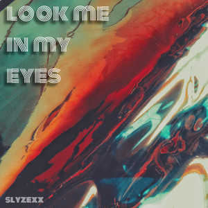 Look me in my eyes