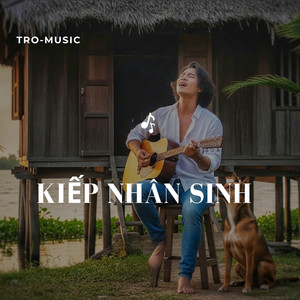 Kiếp Nhân Sinh by TRO-Music