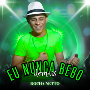 Rocha Netto - Eu Nunca Bebo Demais