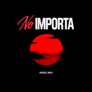 No Importa by Angel Moy