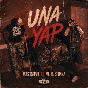Una Yap by MASTAR VK, METRO STUNNA