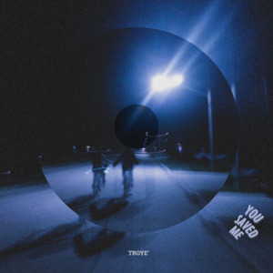 Troye - You Saved Me