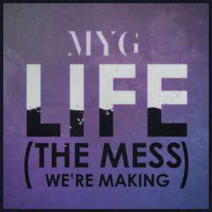 Life (The Mess We're Making)