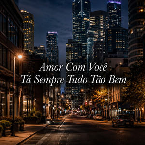 Amor Com Você Tá Sempre Tudo Tão Bem by FERNANDO JUNIOR, Mc Raf