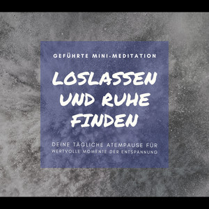Geführte Mini-Meditation: Loslassen und Ruhe finden (Deine tägliche Atempause für wertvolle Momente der Entspannung)