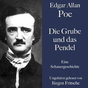 Edgar Allan Poe: Die Grube und das Pendel (Eine Schauergeschichte. Ungekürzt gelesen.)