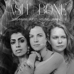 Ash + Bone by Sukhmani, Ajeet, Aisling Urwin