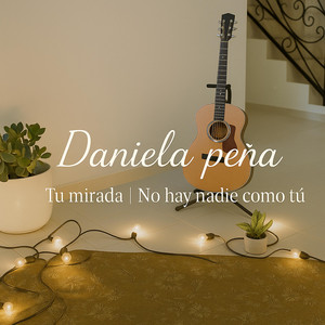 Daniela Pena - Tu mirada | No hay nadie como tú