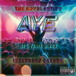 AYE by King J The Lyricist, BigTimeBake, Legendary Chubbz