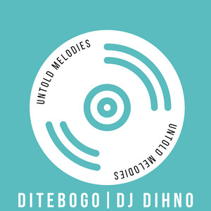 Untold Melodies by Ditebogo, Dj DIHNO