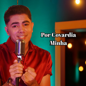 Por Covardia Minha