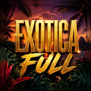 EXOTICA FULL by La Quimica Implacable