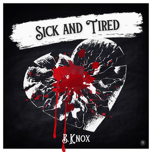 Sick and Tired by B.Knox
