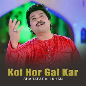 Sharafat Ali Khan - Koi Hor Gal Kar