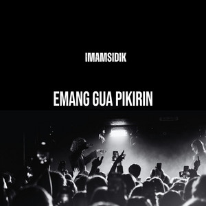 Emang Gua Pikirin by ImamSidik