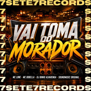 VAI TOMA DO MORADOR