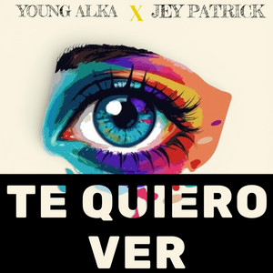 Te Quiero Ver by Young Alka, Jey Patrick