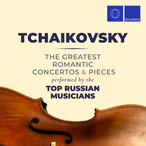 Tchaikovsky: The Greatest Romantic Pieces and Concertos Performed by the Top Russian Musicians album